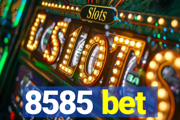 8585 bet